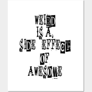 Weird is a side effect of awesome Posters and Art